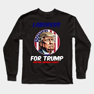 Laborers For Trump Keeg America President 2024 Long Sleeve T-Shirt